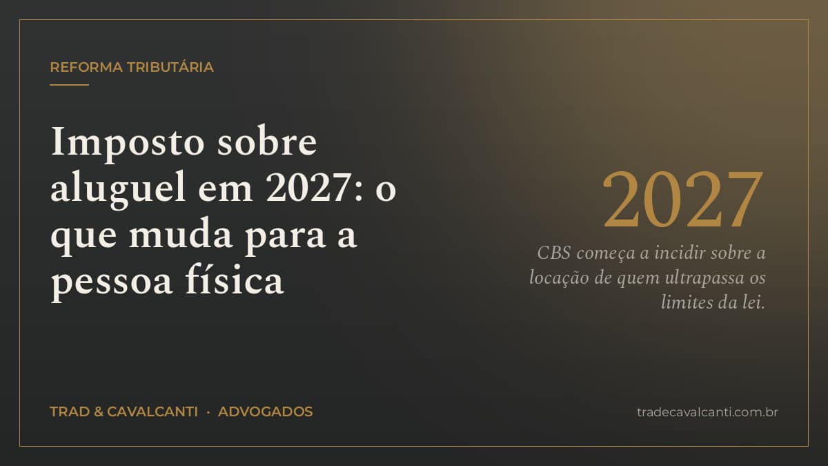 Tributação de aluguel a partir de 2027: quando a pessoa física pagará CBS e IBS?